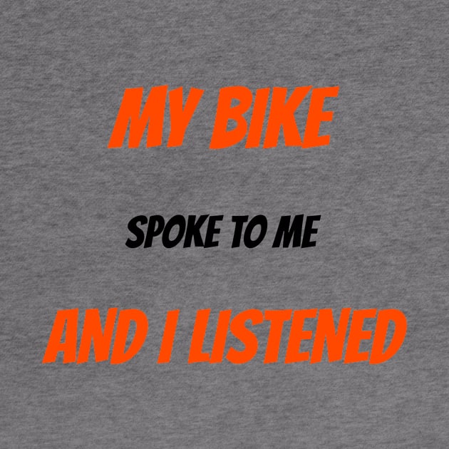 My Bike Spoke to Me and I Listened Biking Trail by SJR-Shirts